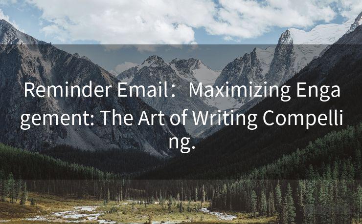 Reminder Email Maximizing Engagement: The Art of Writing Compelling.