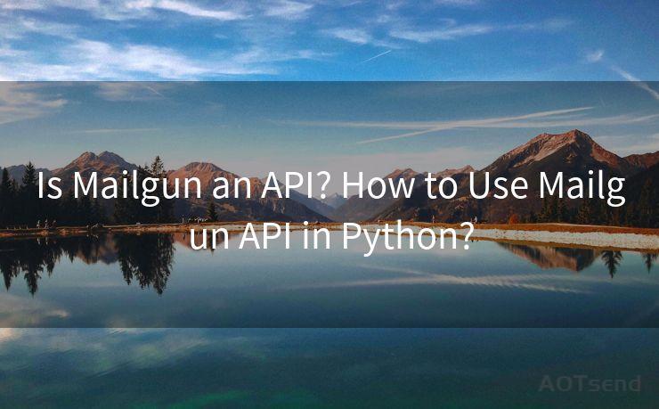 Is Mailgun an API? How to Use Mailgun API in Python?