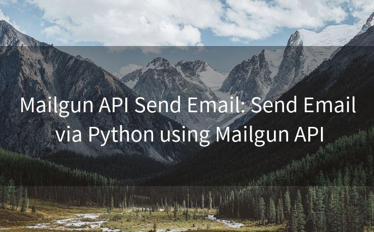 Mailgun API Send Email: Send Email via Python using Mailgun API