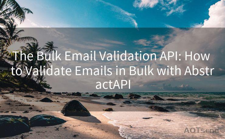 The Bulk Email Validation API: How to Validate Emails in Bulk with AbstractAPI