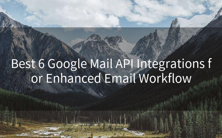 Best 6 Google Mail API Integrations for Enhanced Email Workflow