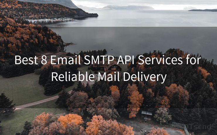 Best 8 Email SMTP API Services for Reliable Mail Delivery