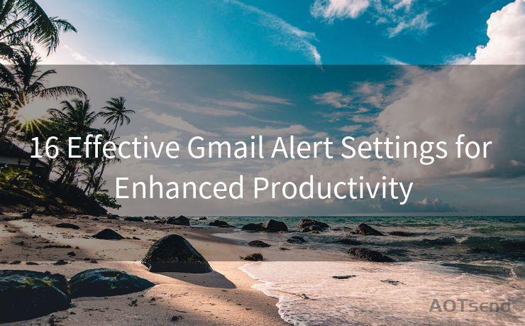 16 Effective Gmail Alert Settings for Enhanced Productivity