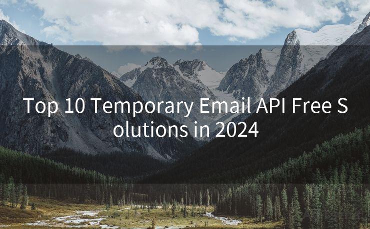 Top 10 Temporary Email API Free Solutions in 2024