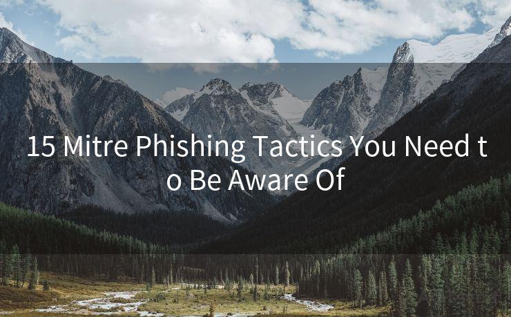 15 Mitre Phishing Tactics You Need to Be Aware Of